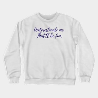 Underestimate Me Crewneck Sweatshirt